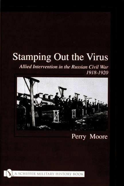 Robertson, Ian | Stamping out the virus : Allied intervention in the russian civil war 1918-