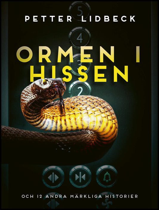 Lidbeck, Petter | Ormen i hissen och 12 andra märkliga historier