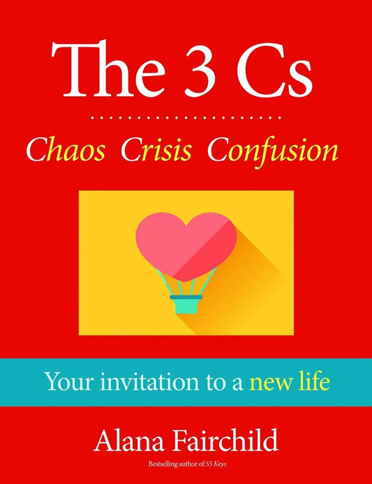 Fairchild, Alana (alana Fairchild) | 3 cs : Chaos, crisis, confusion - your invitation to a new life