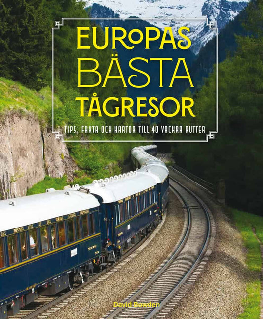 Bowden, David | Europas bästa tågresor : Tips, fakta och kartor till 40 vackra rutter