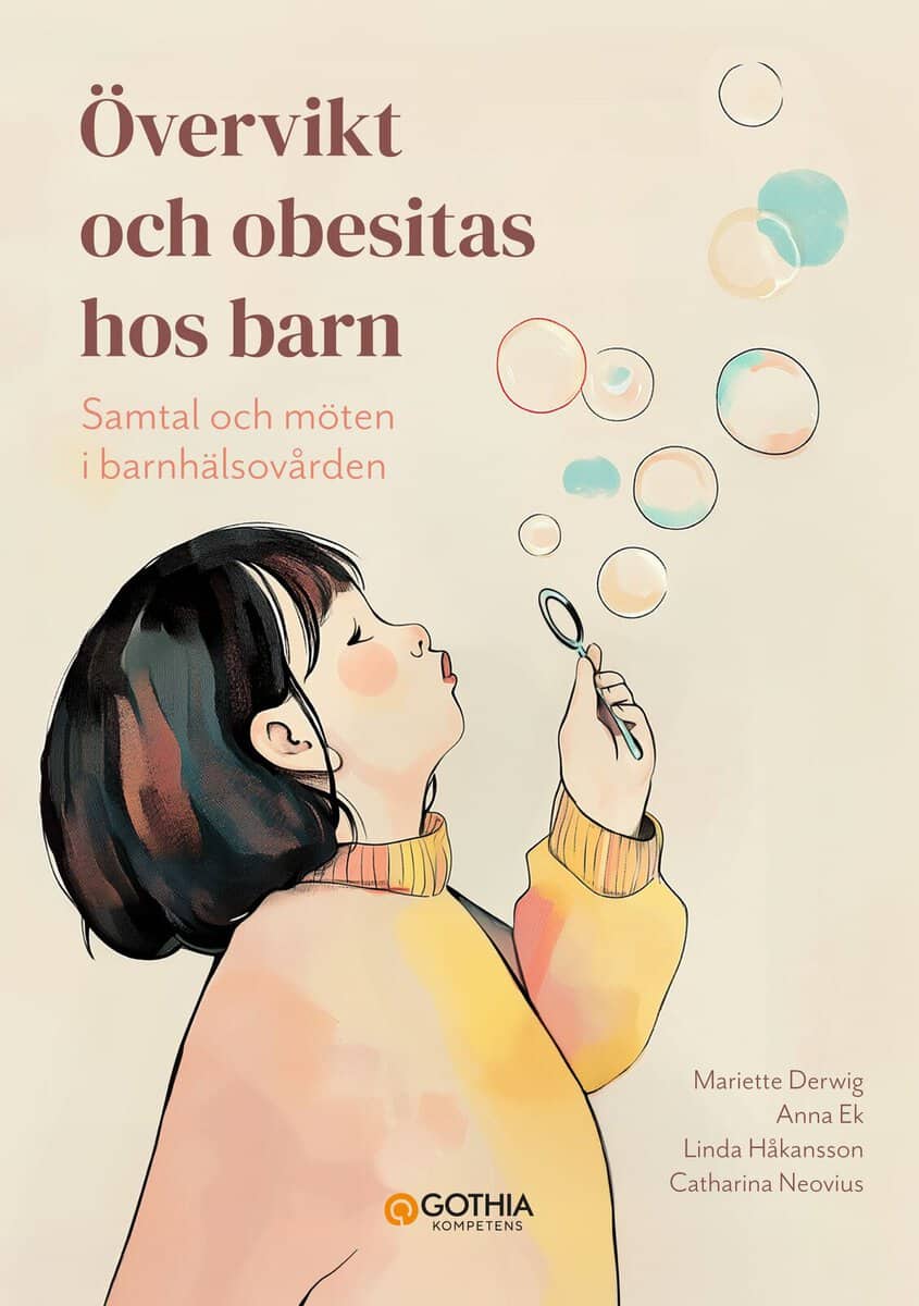 Ek, Anna | Neovius, Catharina | Håkansson, Linda | Derwig, Mariette | Övervikt och obesitas hos barn : Samtal och möten ...