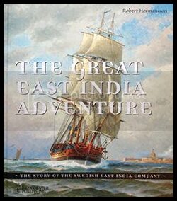 Hermansson, Robert | The Great East India Adventure  The story of the Swedish East India Company