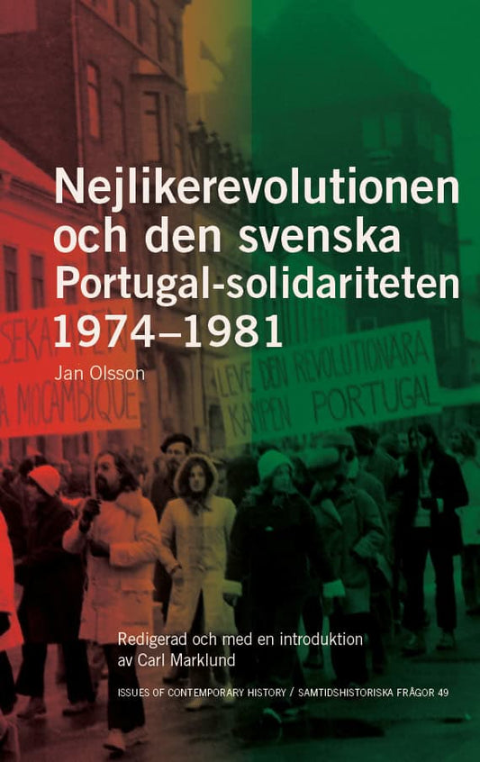 Olsson, Jan | Nejlikerevolutionen och den svenska Portugal-solidariteten 1974–1981 : Redigerad och med en introduktion a...