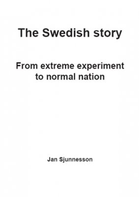 Sjunnesson, Jan | The Swedish story : From extreme experiment to normal nation