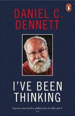 Dennett, Daniel C. | I've Been Thinking