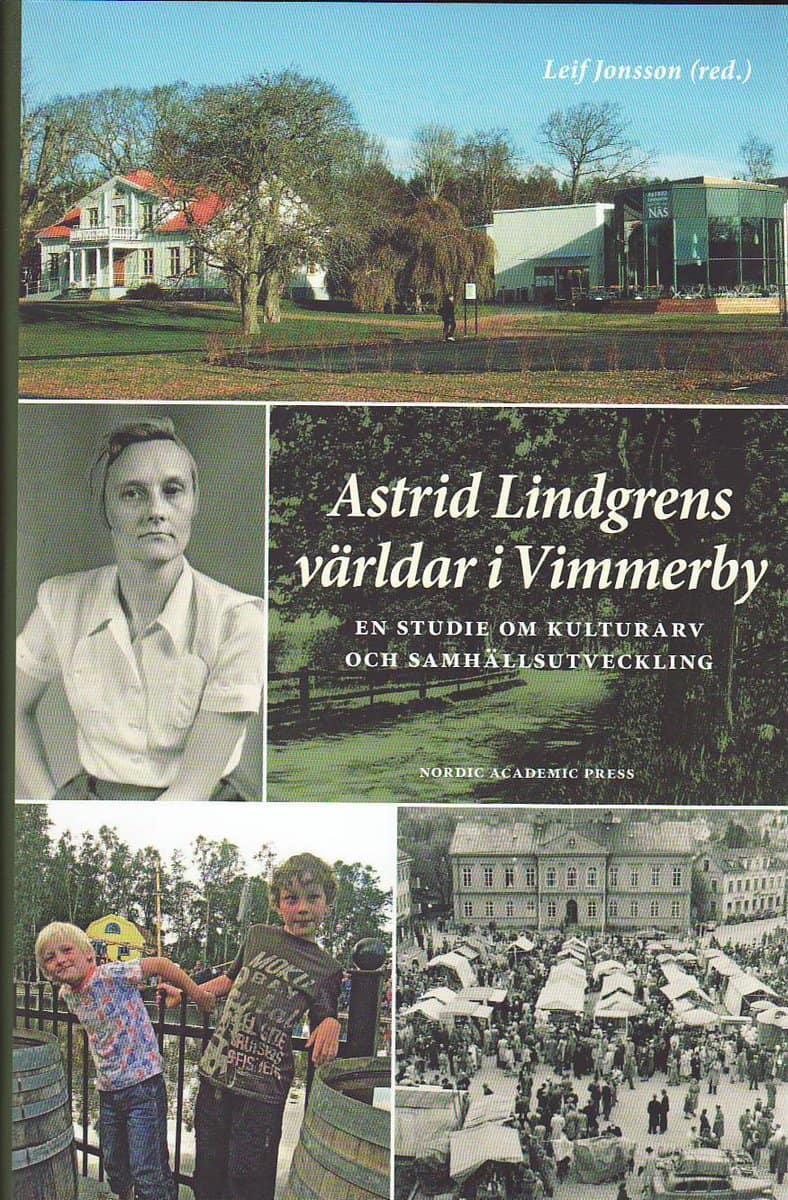 Jonsson, Leif [red.] | Astrid Lindgrens världar i Vimmerby : En studie om kulturarv och samhällsutveckling