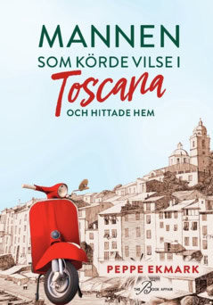 Ekmark, Peppe | Mannen som körde vilse i Toscana och hittade hem : Och hittade hem