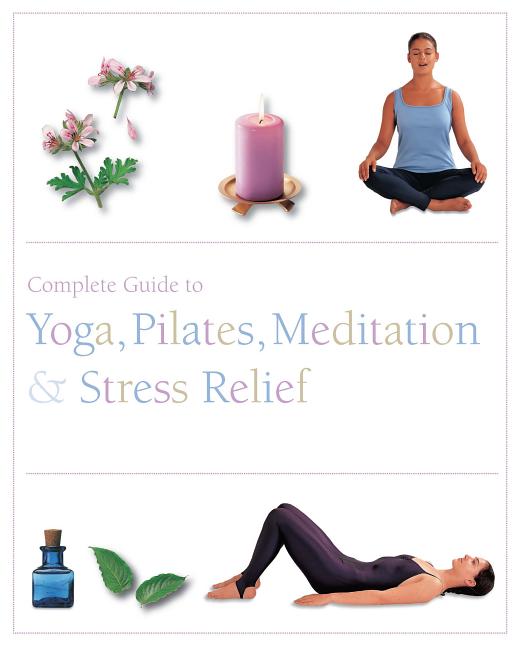 Parragon | Complete Guide to Yoga, Pilates, Meditatin & Stress Relief