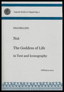 Billing, Nils | Nut : The goddess of life in text and iconography