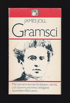 Joll, Jamesfsartre | Gramsci : Marxismens störste författare i vår tid, och kommunismens viktigaste teoretiker efter Len...
