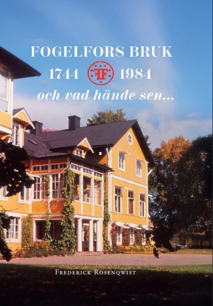 Rosenqwist, Frederick | Fogelfors Bruk 1744 – 1984 och vad hände sen...