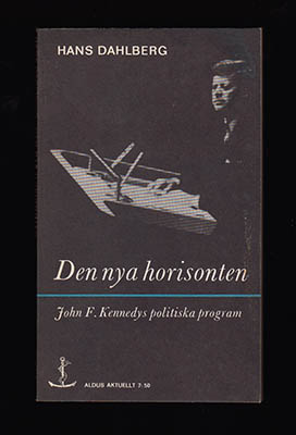 Dahlberg, Hans | Den nya horisonten : John F. Kennedys politiska program [Kennedy, John F. (John Fitzgerald, 1917-1963)]