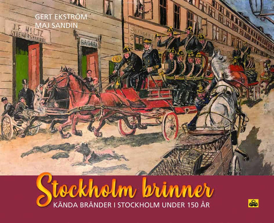 Ekström, Gert | Sandin, Maj | Stockholm brinner : Kända bränder i Stockholm