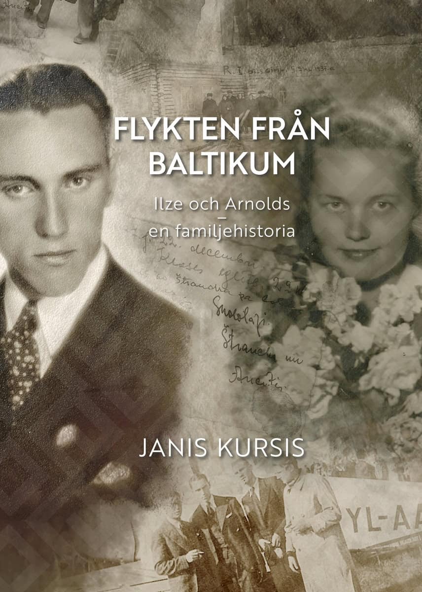 Kursis, Janis | Flykten från Baltikum : Ilze och Arnolds – en familjehistoria