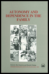 Liljeström, Rita| Özdalga, Elisabeth | Autonomy and Dependence in the Family : Turkey and Sweden in Critical Perspective