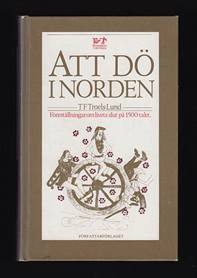 Troels-Lund, T. F. (Troels Frederik, 1840-1921) | Att dö i Norden : Föreställningar om livets slut på 1500-talet