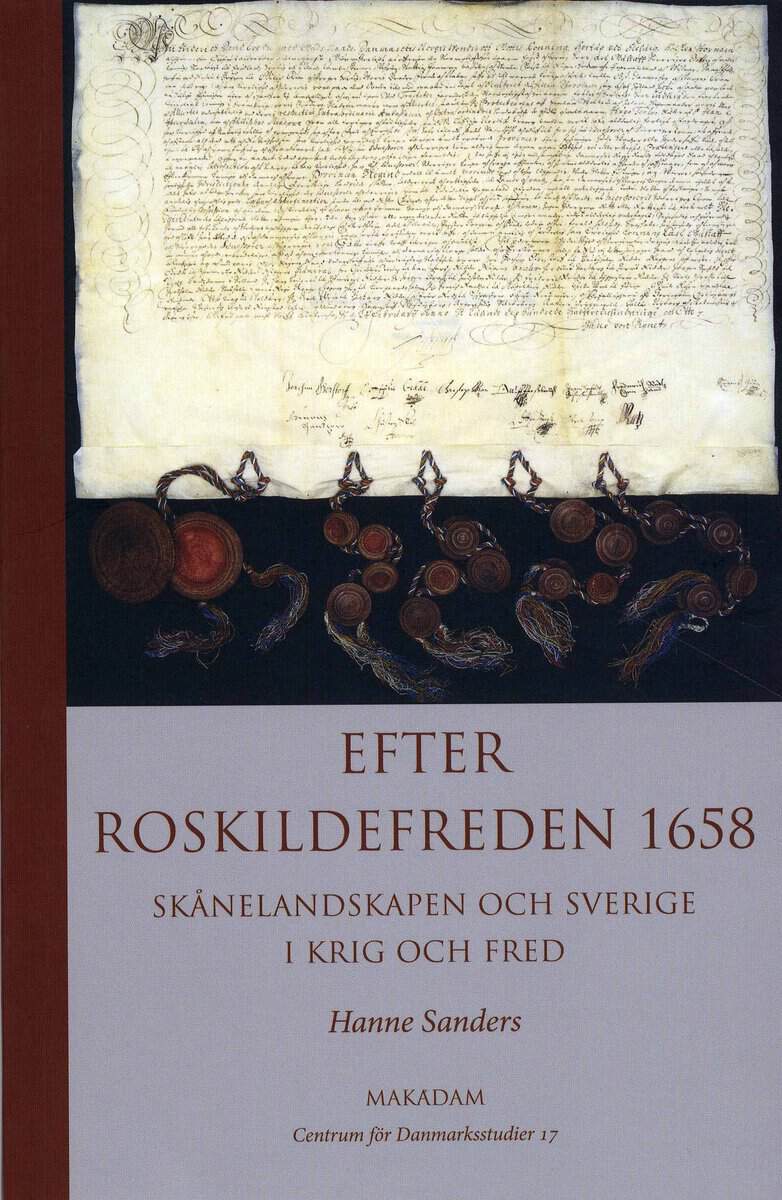 Sanders, Hanne | Efter Roskildefreden 1658 : Skånelandskapen och Sverige i krig och fred