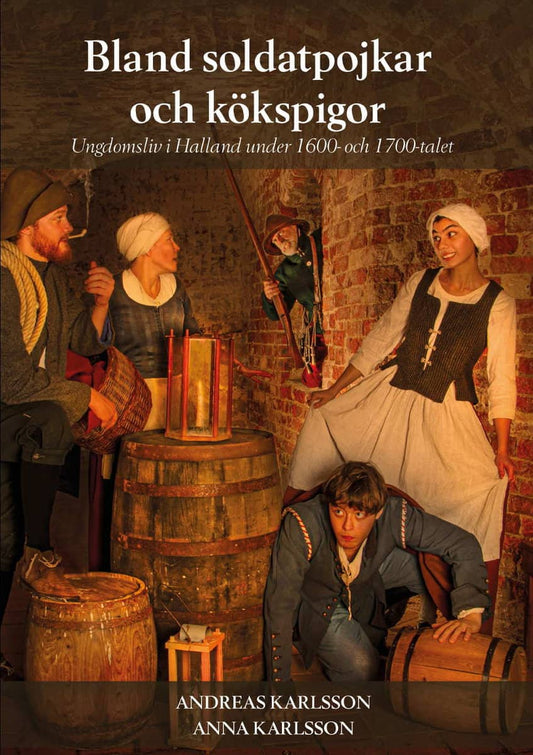 Karlsson, Andreas | Karlsson, Anna | Bland soldatpojkar och kökspigor : Ungdomsliv i Halland under 1600- och 1700-talet