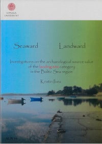 Ilves, Kristin | Seaward landward : Investigations on the archaeological source value of the landing site category in th...