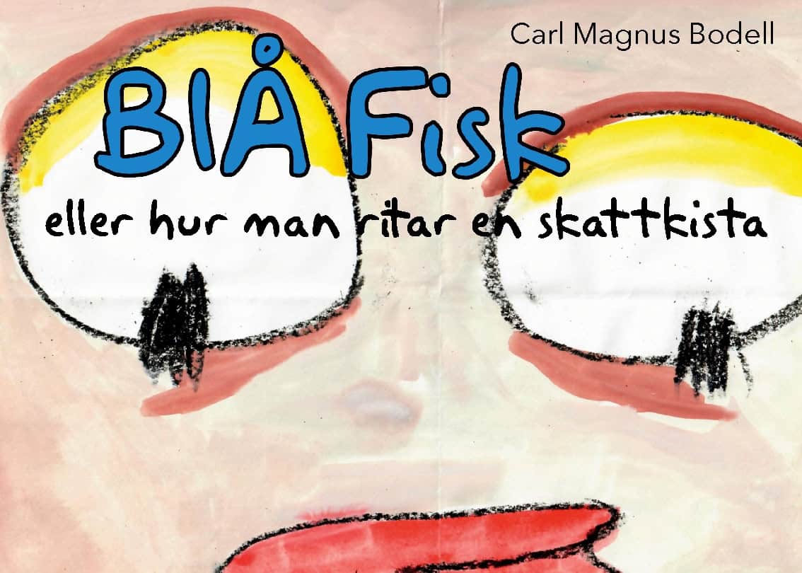 Bodell, Carl Magnus | Blå Fisk : Eller hur man ritar en skattkista