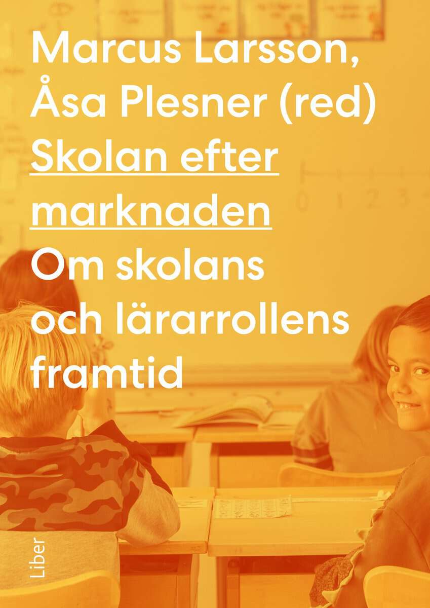 Larsson, Marcus | Plesner, Åsa | Skolan efter marknaden