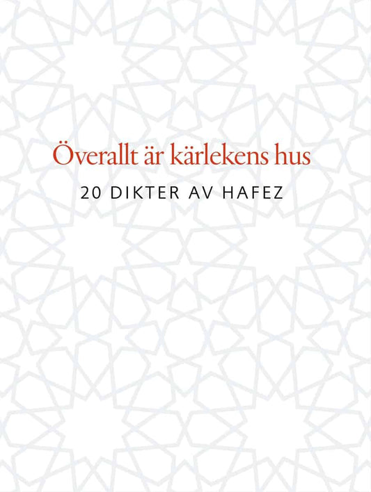 Hafez | Överallt är kärlekens hus : 20 dikter av Hafez