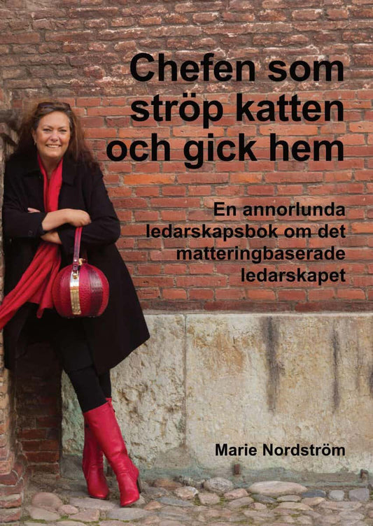 Nordström, Marie | Chefen som ströp katten och gick hem : En annorlunda ledarskapsbok om det matteringsbaserade ledarskapet