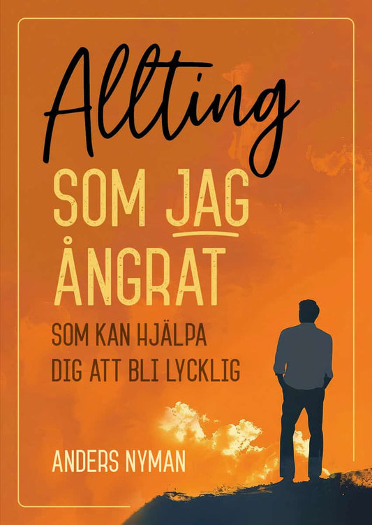 Nyman, Anders | Allting som jag ångrat : Som kan hjälpa dig att bli lycklig