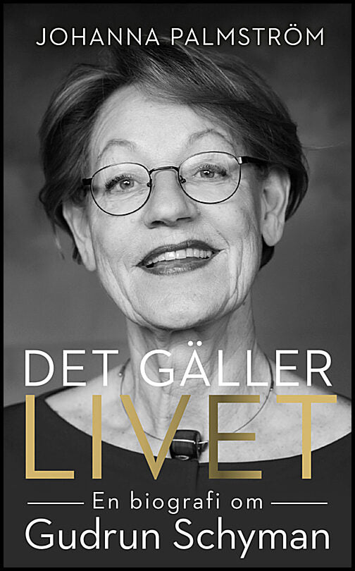 Palmström, Johanna | Det gäller livet : En biografi om Gudrun Schyman