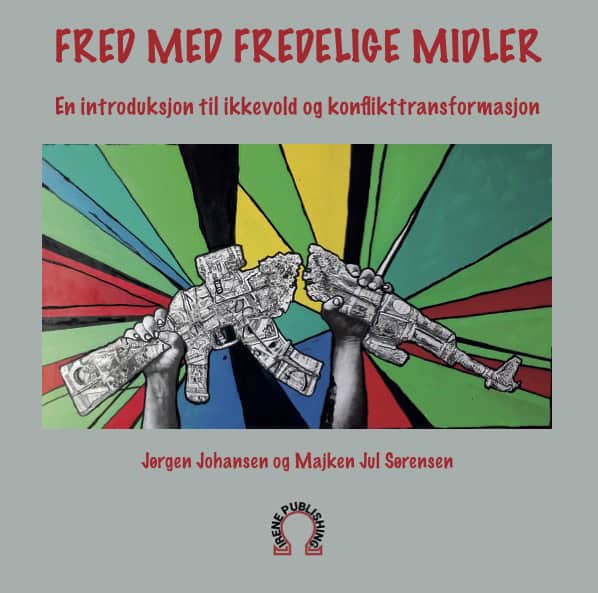 Johansen, Jørgen | Jul Sørensen, Majken | Fred med fredelige midler : En introduksjon til ikkevold og konflikttransforma...