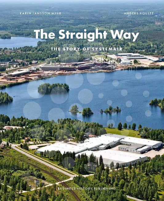 Jansson Myhr, Karin | Houltz, Anders | The straight way : The story of Systemair