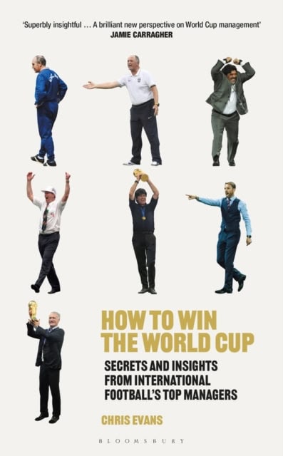 Evans, Chris | How to Win the World Cup : Secrets and Insights from International Football