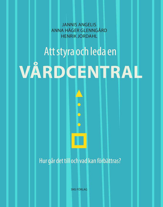 Angelis, Jannis | Häger Glenngård, Anna | Jordahl, Henrik | Att styra och leda en vårdcentral : Hur går det till och vad...