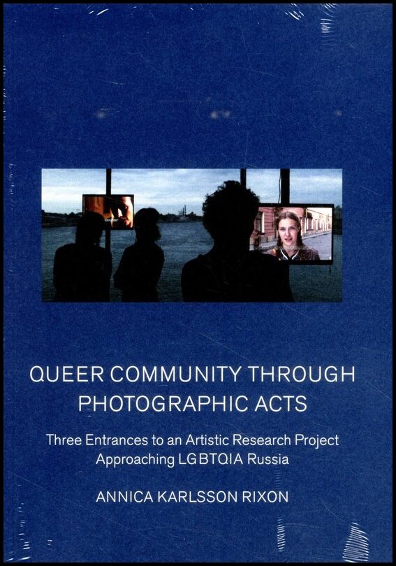 Karlsson Rixon, Annica | Queer community through photographic acts : Three entrances to an artistic research project app...