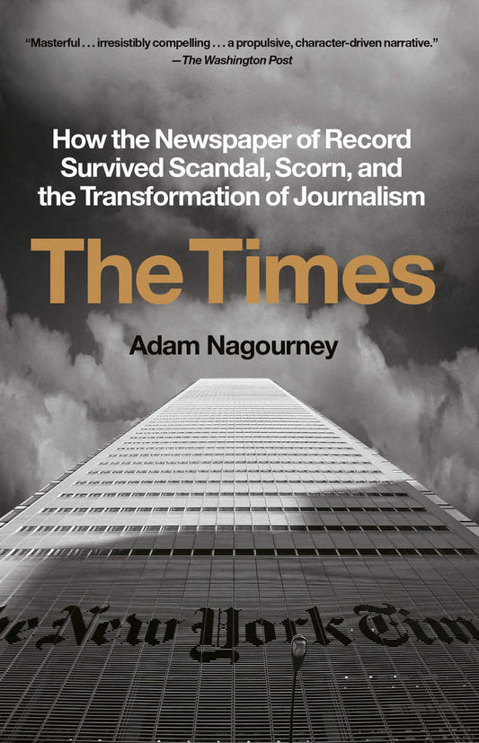 Nagourney, Adam | The Times : How the Newspaper of Record Survived Scandal, Scorn, and the Transformation of Journalism