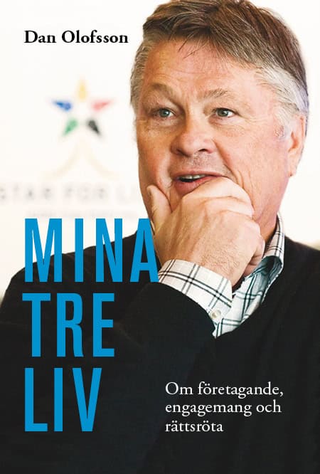 Olofsson, Dan | Mina tre liv : Om företagande, engagemang och rättsröta