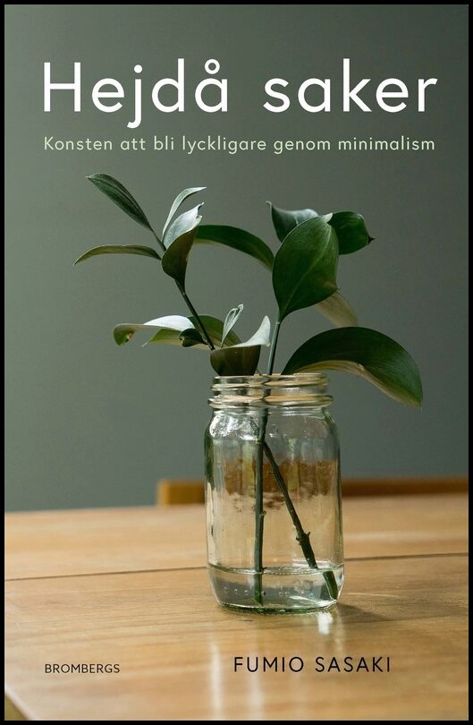 Sasaki, Fumio | Hejdå saker : Konsten att bli lyckligare genom minimalism