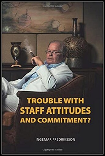 Fredriksson, Ingemar | Trouble with staff attitudes and commitment?