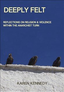 Kennedy, Karen | Deeply Felt : Religion & Violence within the Anarchist Turn