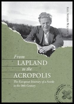 Walldén, Axel Sotiris | From Lapland to the Acropolis : The European itinerary of a Swede in the 20th century