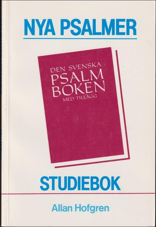 Hofgren, Allan | Nya psalmer : Den svenska psalmboken med tillägg : studiebok