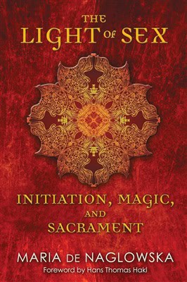 de Naglowska Maria | Light Of Sex : Initiation, Magic & Sacrament