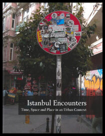 Widmark, Charlotta| Carlsson, Susanne| Widmark, Henrik | Istanbul encounters : Time, space and place in an urban context