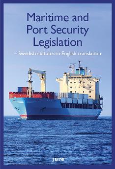 Tiberg, Hugo | Widlund, Mattias | Maritime and port security legislation : Swedish statutes in english translation