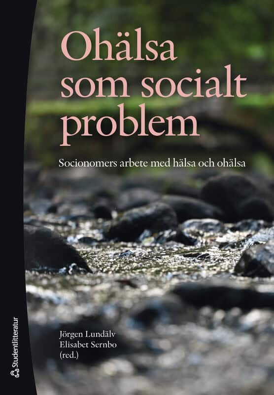 Lundälv, Jörgen | Sernbo, Elisabet | et al | Ohälsa som socialt problem : Socionomers arbete med hälsa och ohälsa