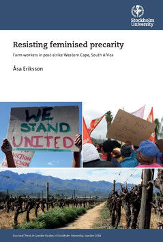 Eriksson, Åsa | Resisting feminised precarity : Farm workers in post-strike Western Cape, South Africa