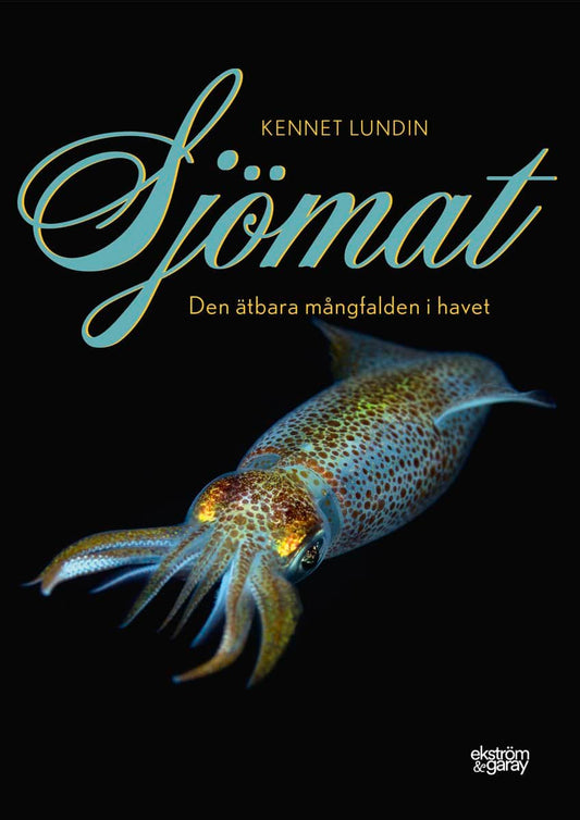 Lundin, Kennet | Sjömat : Den ätbara mångfalden i havet