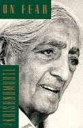 Krishnamurti, J | On Fear