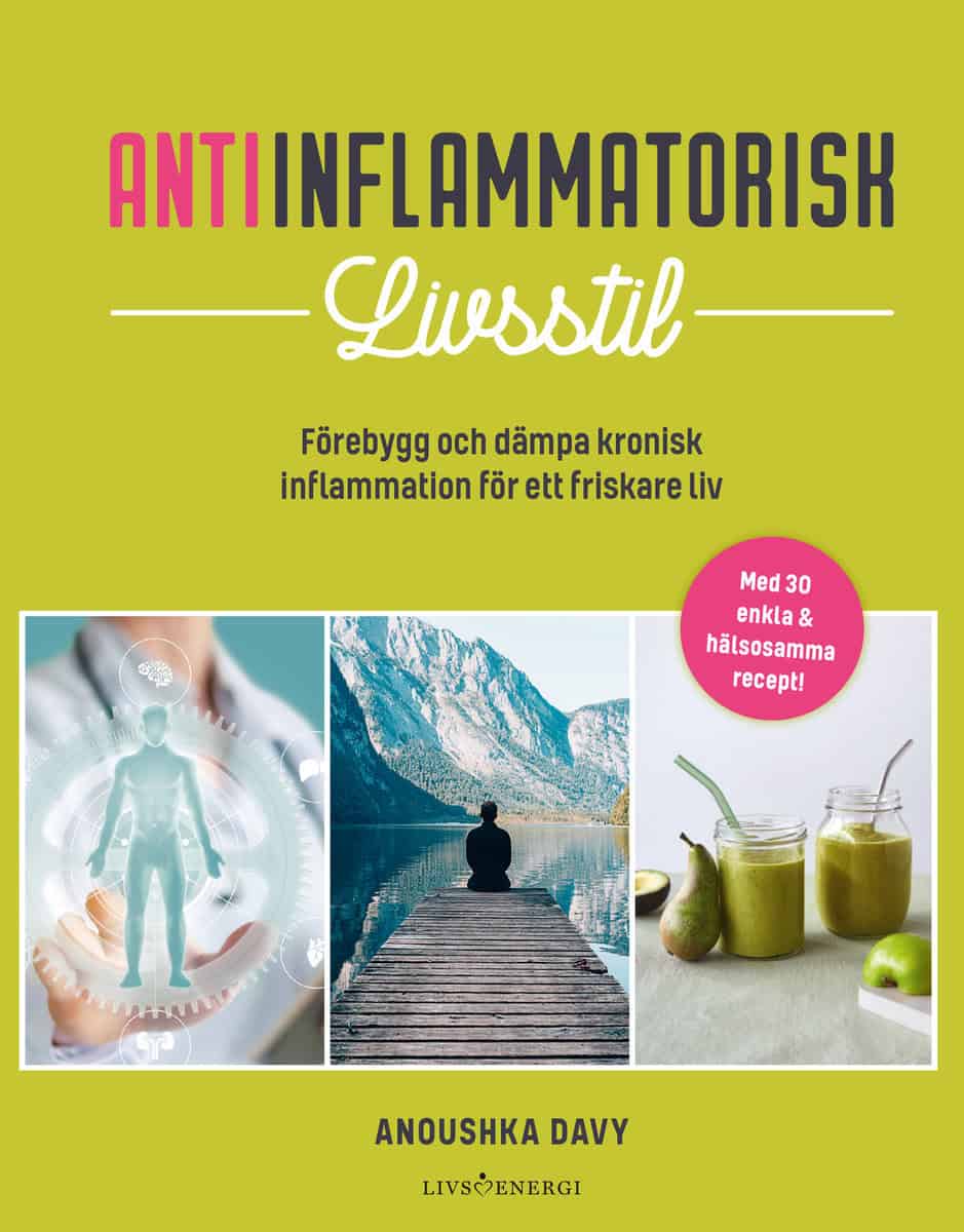 Davy, Anoushka | Antiinflammatorisk livsstil : Förebygg och dämpa kronisk inflammation för ett friskare liv