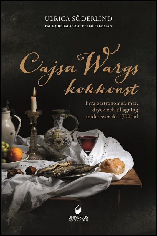 Söderlind, Ulrica | Cajsa Wargs kokkonst : Fyra gastronomer, mat, dryck och tillagning under svenskt 1700-tal